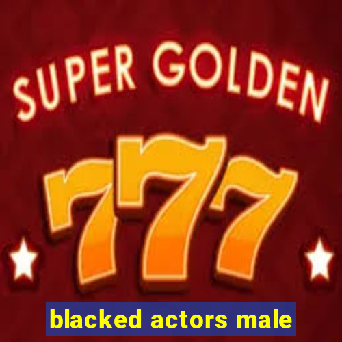 blacked actors male